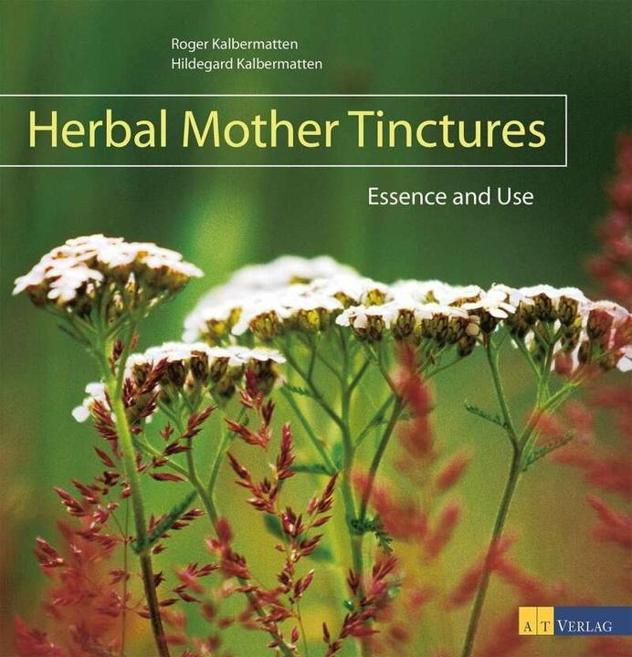 Produktbild Herbal Mother Tinctures (Englisch, Roger Kalbermatten, 2016)