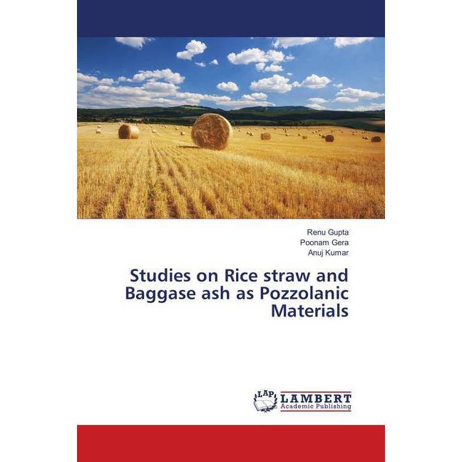 Studies on Rice straw and Baggase ash as Pozzolanic Materials, Fachbücher von Renu Gupta, Anuj Kumar, Poonam Gera