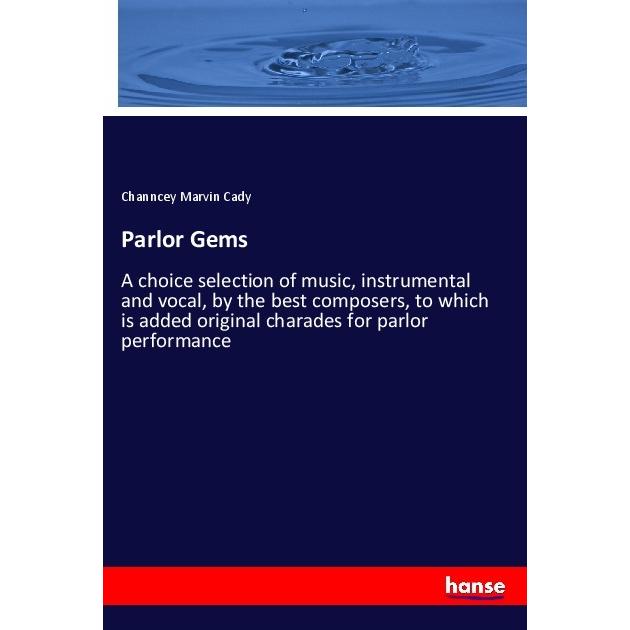 Parlor Gems, Fachbücher von Channcey Marvin Cady