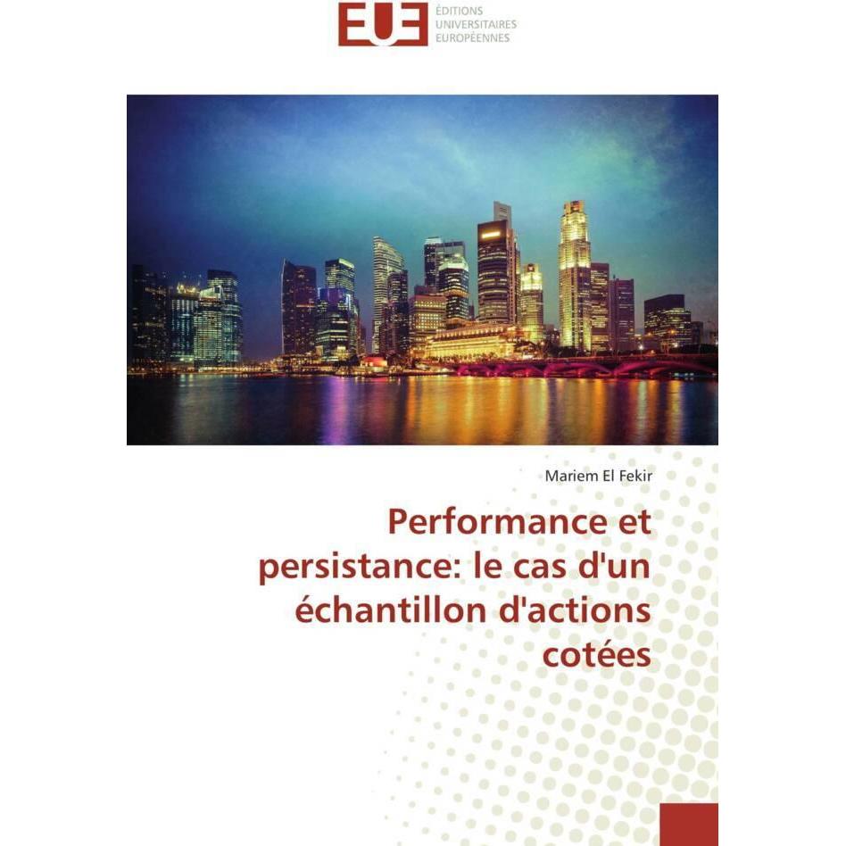 Performance et persistance: le cas d'un échantillon d'actions cotées, Ratgeber von Mariem El Fekir