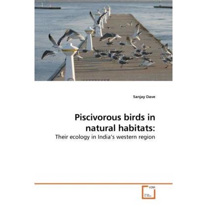 Piscivorous birds in natural habitats:, Fachbücher von Sanjay Dave