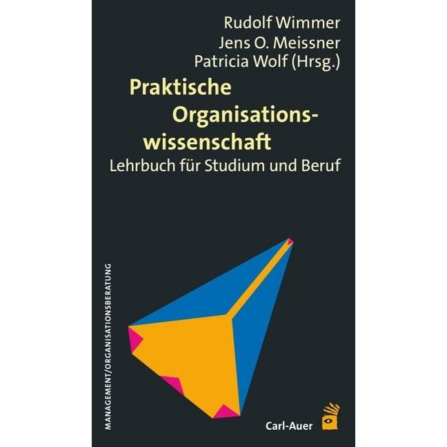 Praktische Organisationswissenschaft, Fachbücher von Patricia Wolf, Rudolf Wimmer, Jens O Meissner