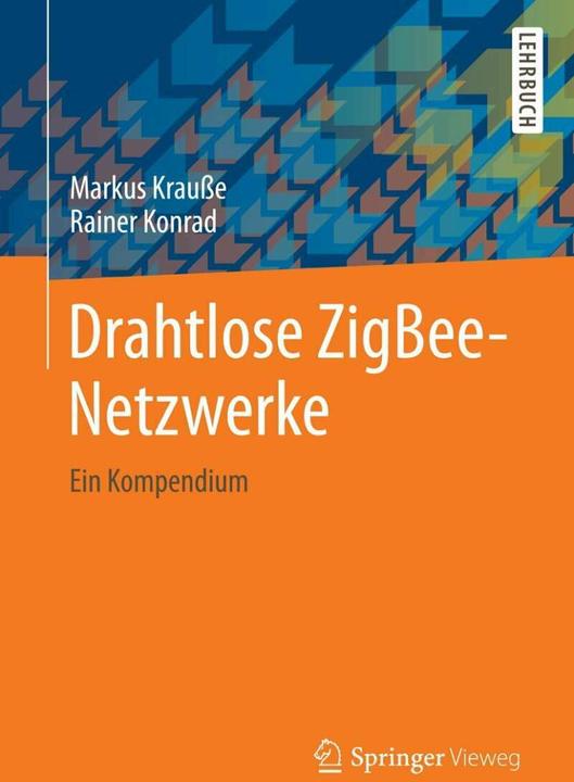 Produktbild Drahtlose ZigBee-Netzwerke (Deutsch, Markus Krausse, Rainer Konrad, 2014)