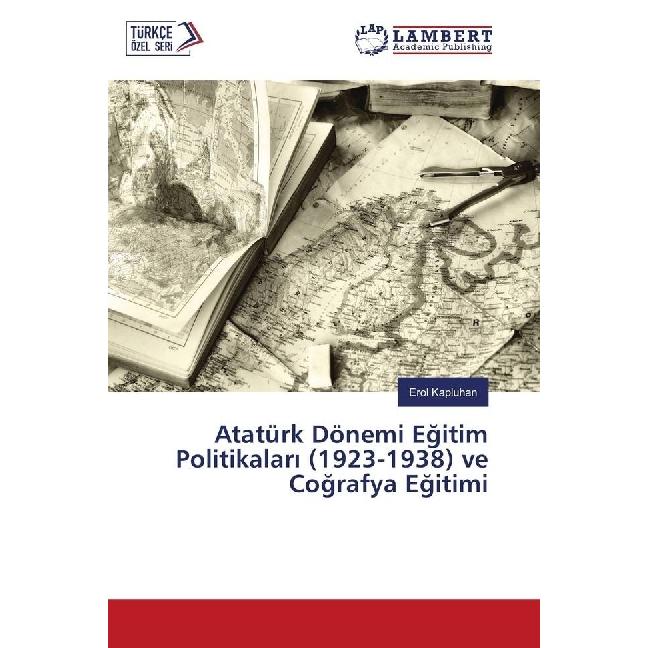 Atatürk Dönemi Egitim Politikalar (1923-1938) ve Cografya Egitimi, Fachbücher von Erol Kapluhan
