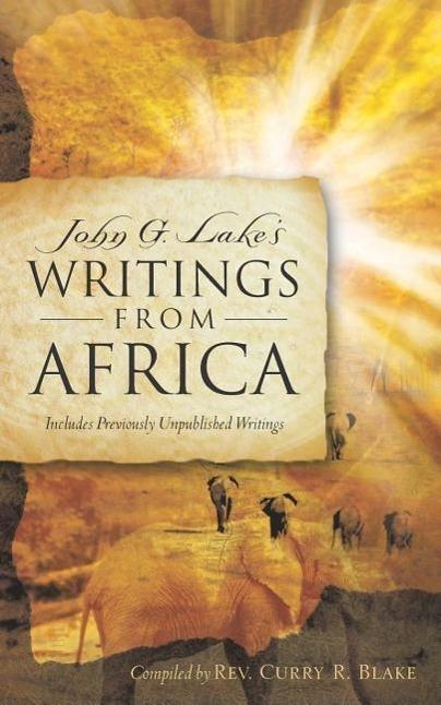 Produktbild John G. Lake's Writings From Africa (Englisch, Curry R. Blake, 2005)