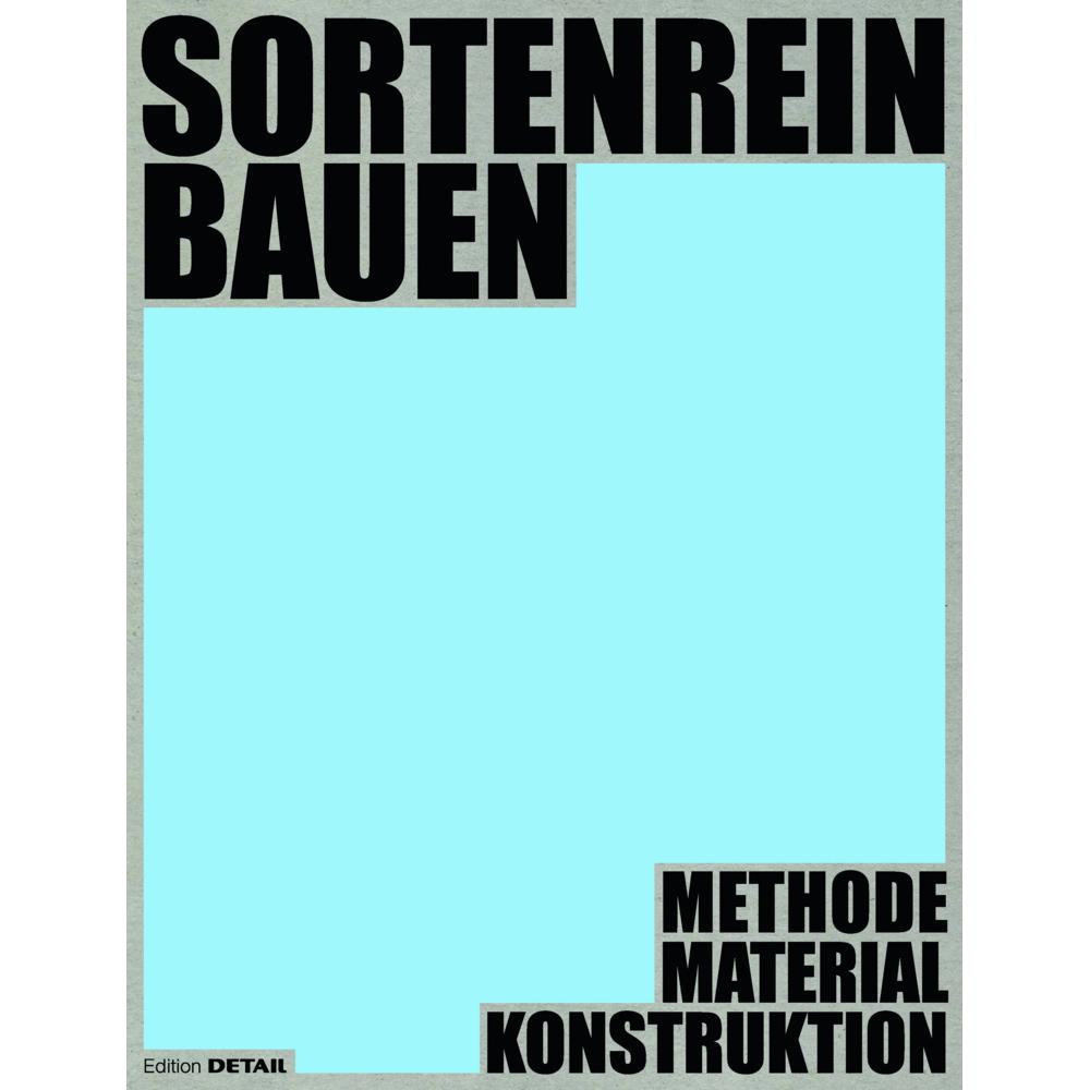 Sortenrein Bauen, Fachbücher von Dirk E. Hebel, Peter Hoffmann, Valerio Calavetta, Lisa Häberle, Ludwig Wappner