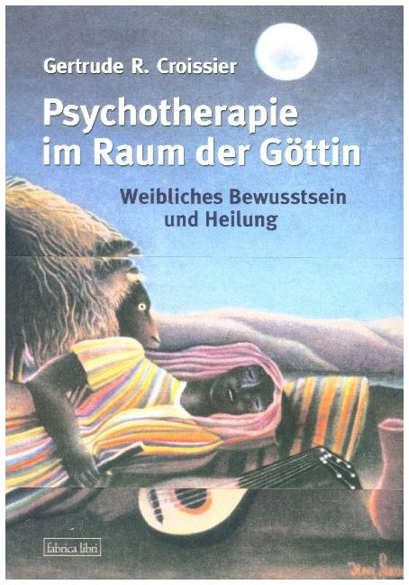 Produktbild Psychotherapie im Raum der Göttin (Deutsch, Gertrude R Croissier, Gertrude-Raven Croissier, 2007)