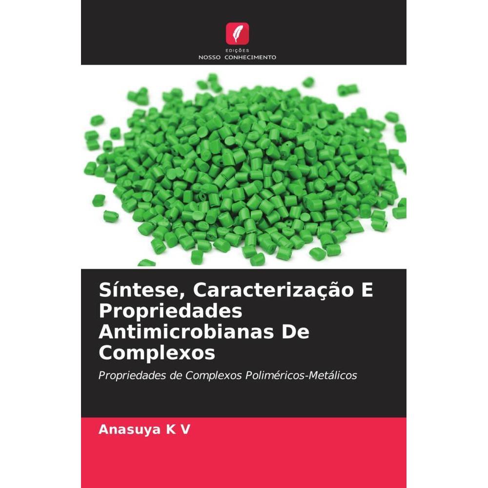 Síntese, Caracterização E Propriedades Antimicrobianas De Complexos, Fachbücher von Anasuya K V