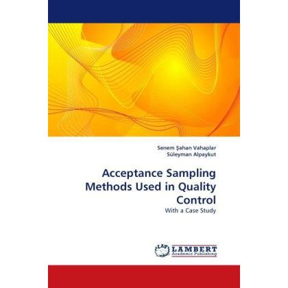Acceptance Sampling Methods Used in Quality Control, Fachbücher von Süleyman Alpaykut, Senem Sahan Vahaplar