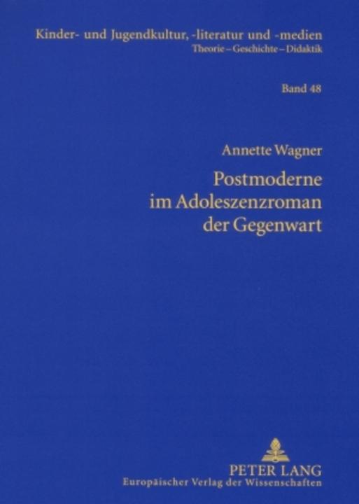 Produktbild Postmoderne im Adoleszenzroman der Gegenwart (Deutsch, Annette Wagner, 2007)