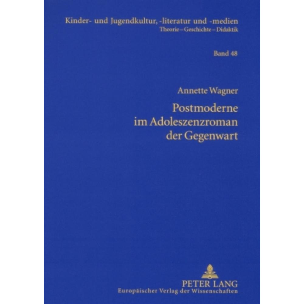 Postmoderne im Adoleszenzroman der Gegenwart, Fachbücher von Annette Wagner
