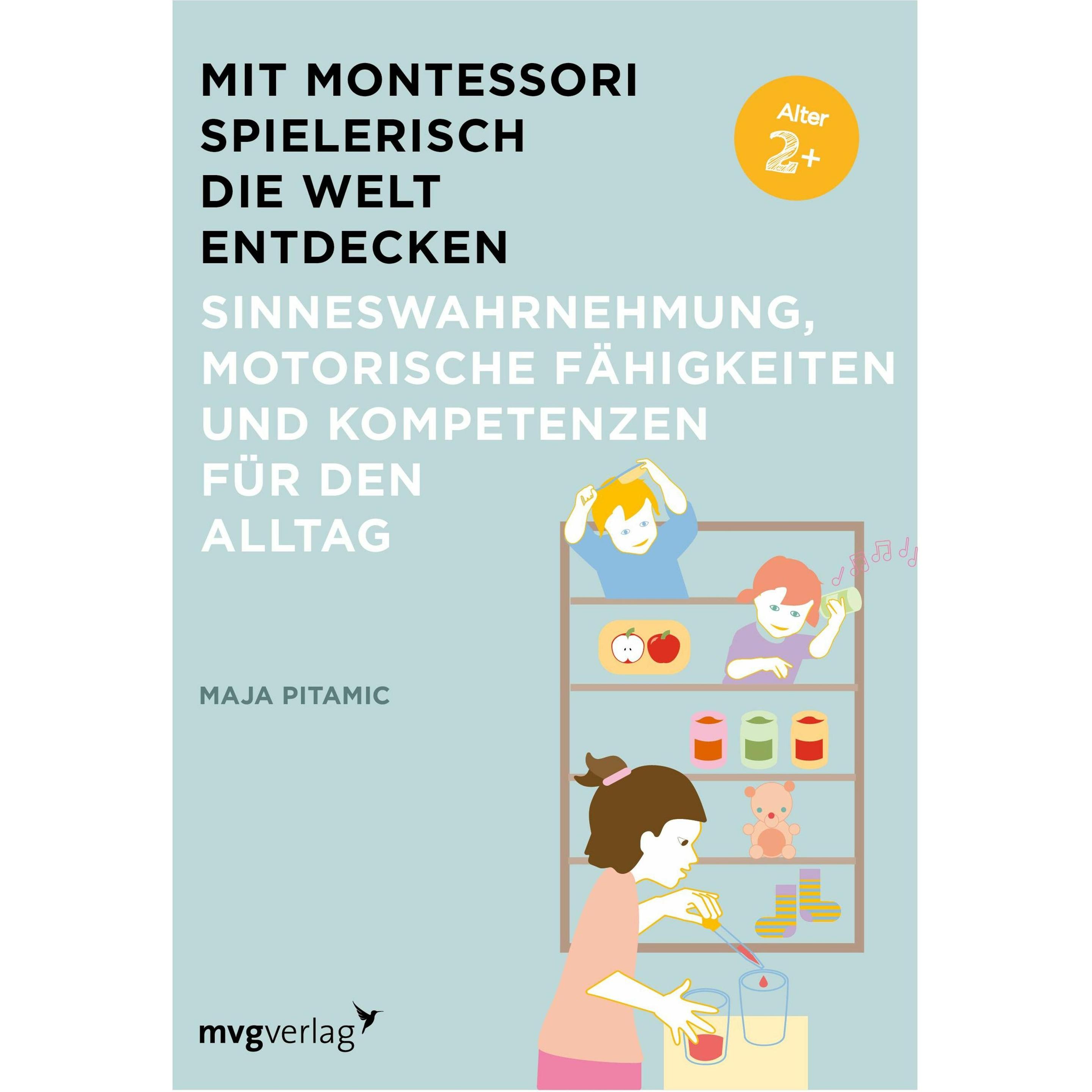 Mit Montessori spielerisch die Welt entdecken: Sinneswahrnehmung, motorische Fähigkeiten und, Ratgeber von Maja Pitamic