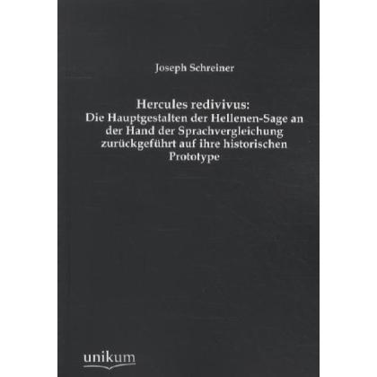 Hercules redivivus: Die Hauptgestalten der Hellenen-Sage an der Hand der Sprachvergleichung zurückge, Fachbücher von Jos...