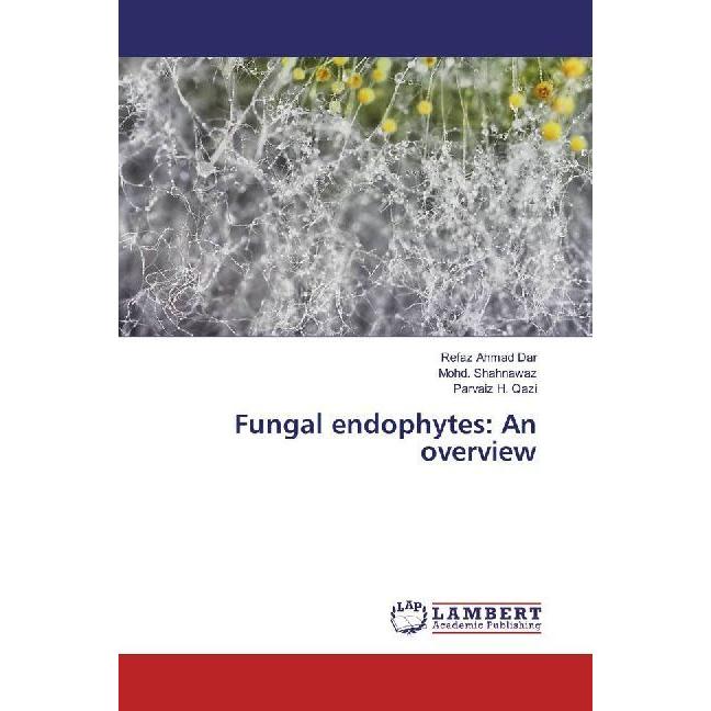 Fungal endophytes: An overview, Fachbücher von Refaz Ahmad Dar, Parvaiz H. Qazi, Mohd. Shahnawaz
