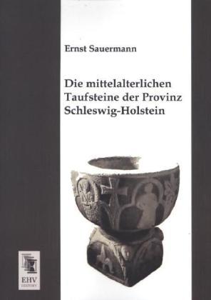 Produktbild Die mittelalterlichen Taufsteine der Provinz Schleswig-Holstein (Deutsch, Ernst Sauermann, 2013)