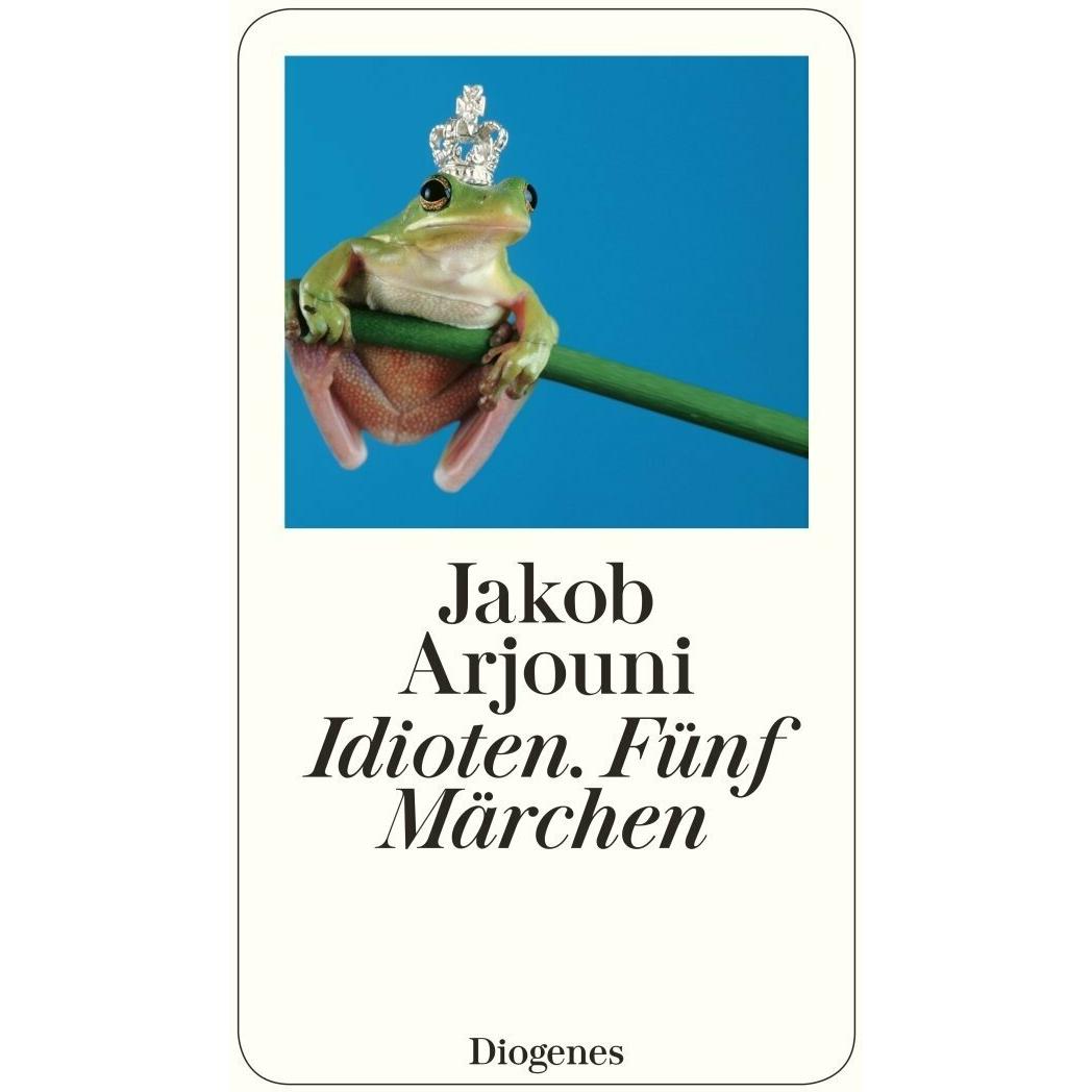 Idioten. Fünf Märchen, Belletristik von Jakob Arjouni
