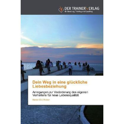 Dein Weg in eine glückliche Liebesbeziehung, Fachbücher von Marion Ella Weber