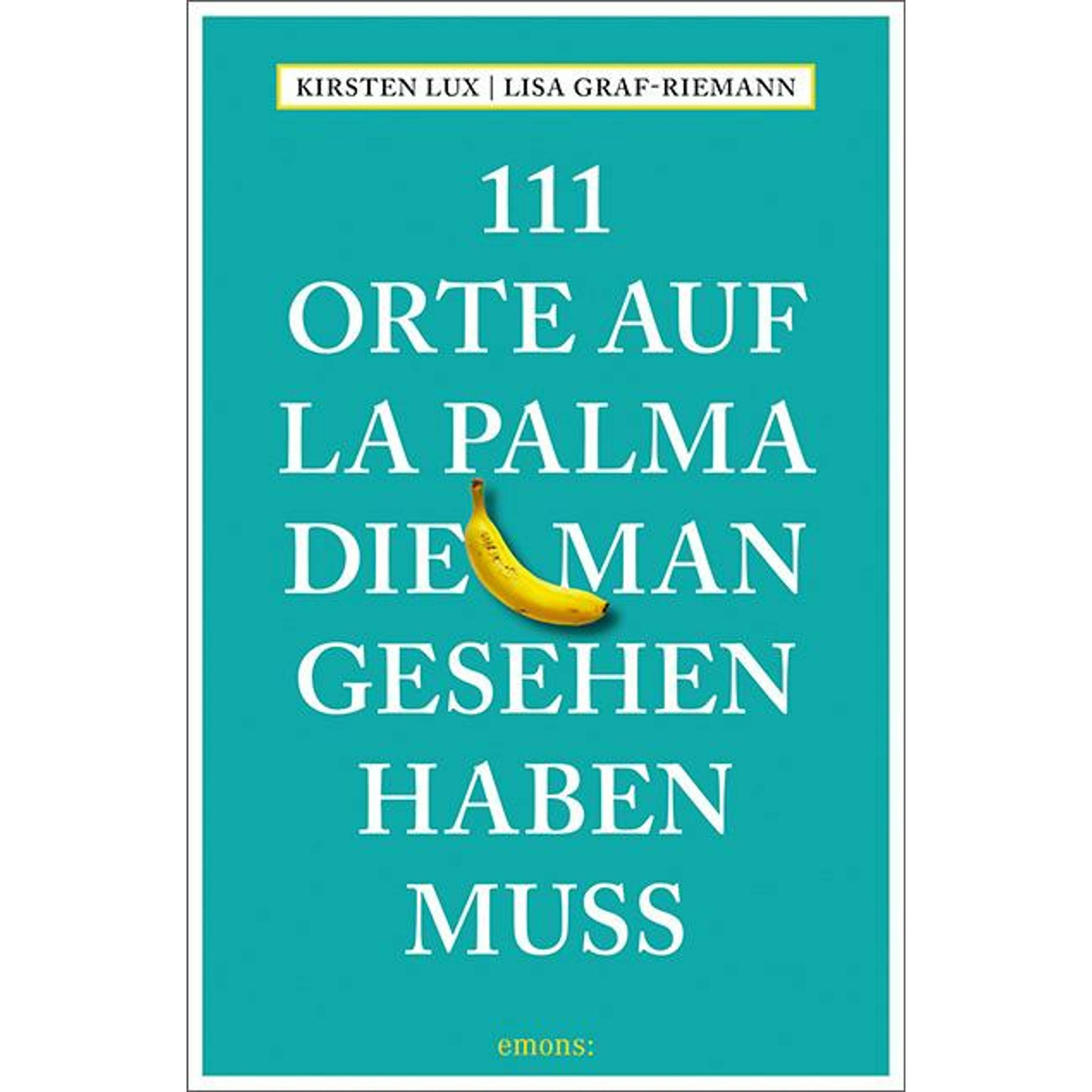 111 Orte auf La Palma, die man gesehen haben muss, Ratgeber von Lisa Graf-Riemann