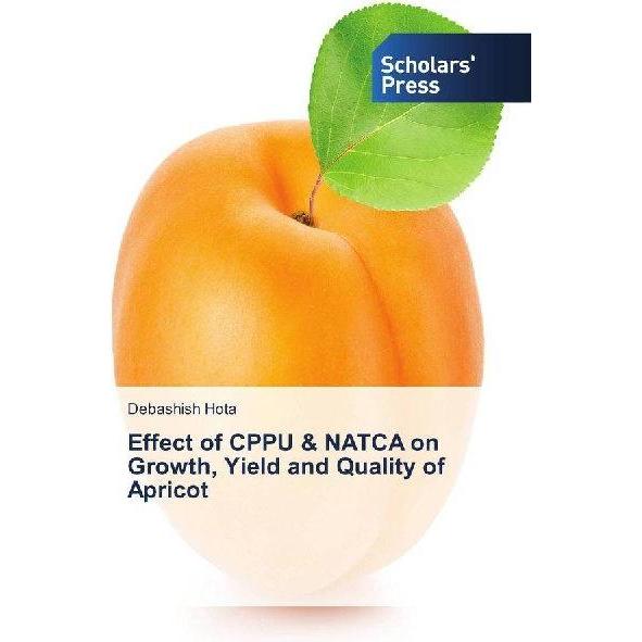 Effect of CPPU & NATCA on Growth, Yield and Quality of Apricot, Fachbücher von Debashish Hota