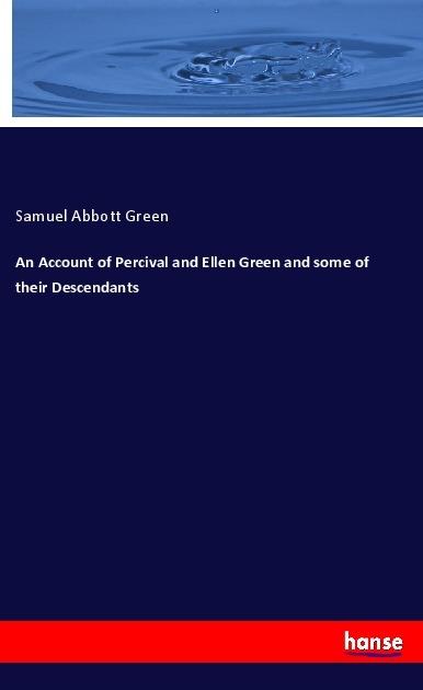Produktbild An Account of Percival and Ellen Green and some of their Descendants (Deutsch, Samuel Abbott Green, 2018)