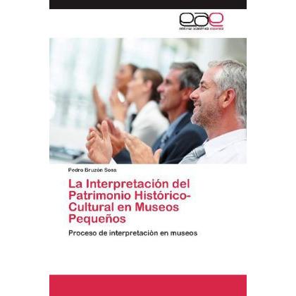 La Interpretación del Patrimonio Histórico-Cultural en Museos Pequeños, Fachbücher