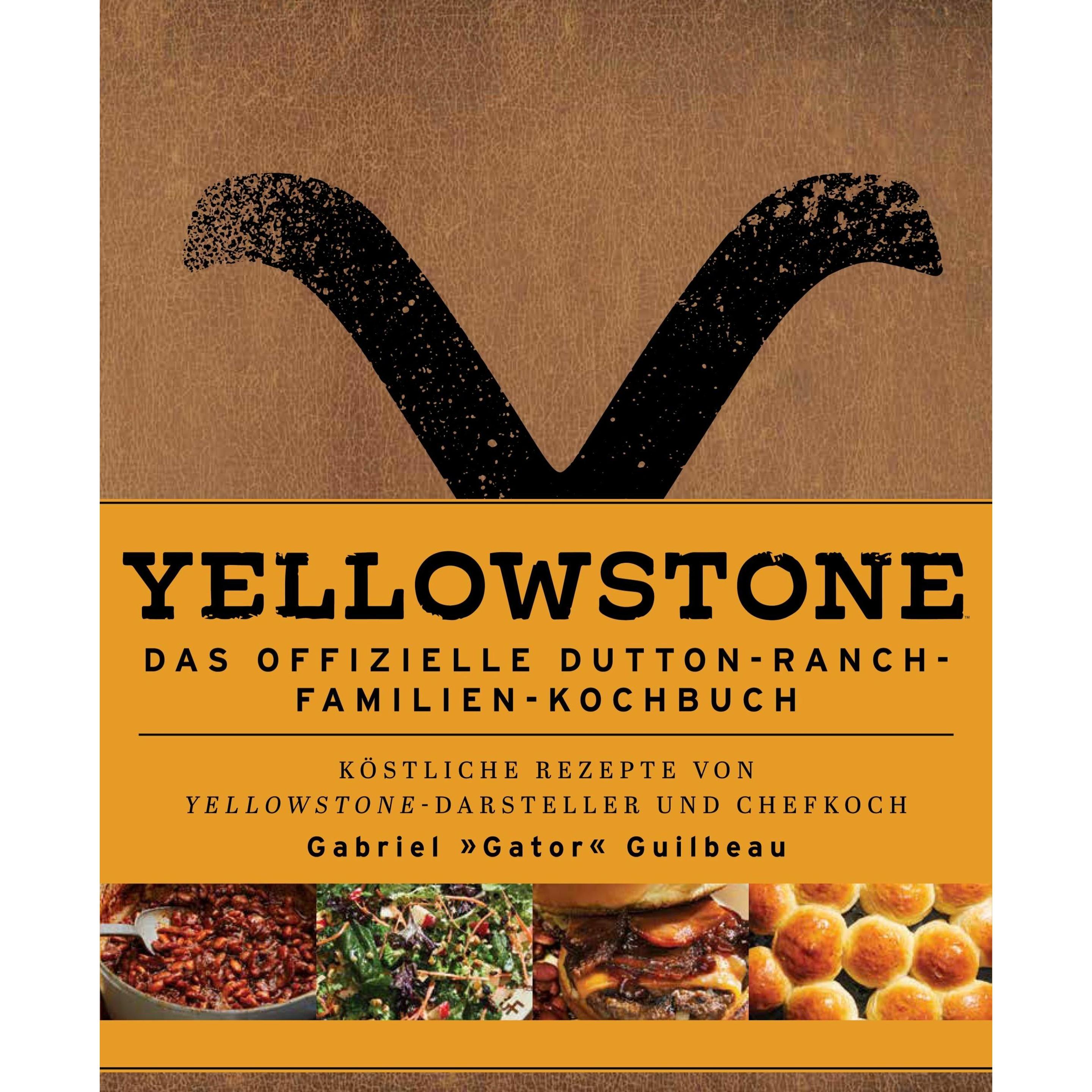 Yellowstone - Das offizielle Dutton-Ranch-Familien-Kochbuch, Ratgeber von Kim Laidlaw, Andreas Kasprzak, Gabriel "Gator"...
