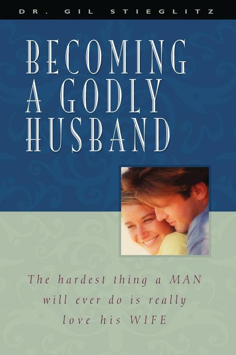 Produktbild Becoming a Godly Husband (Englisch, Gil Stieglitz, 2003)