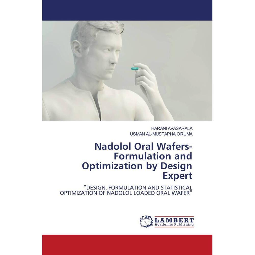 Nadolol Oral Wafers- Formulation and Optimization by Design Expert, Fachbücher von USMAN AL-MUSTAPHA ORUMA, HARANI AVASA...