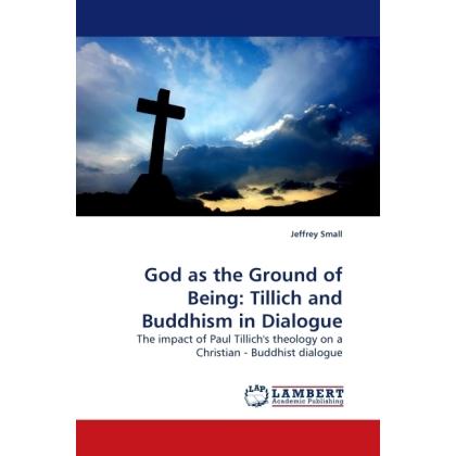 God as the Ground of Being: Tillich and Buddhism in Dialogue, Sachbücher von Jeffrey Small
