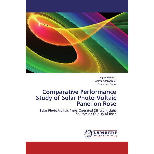 Comparative Performance Study of Solar Photo-Voltaic Panel on Rose, Fachbücher von Gojiya Malde J., Gojiya Kashyap M., C...