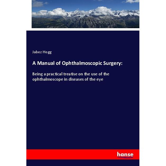 A Manual of Ophthalmoscopic Surgery:, Fachbücher von Jabez Hogg