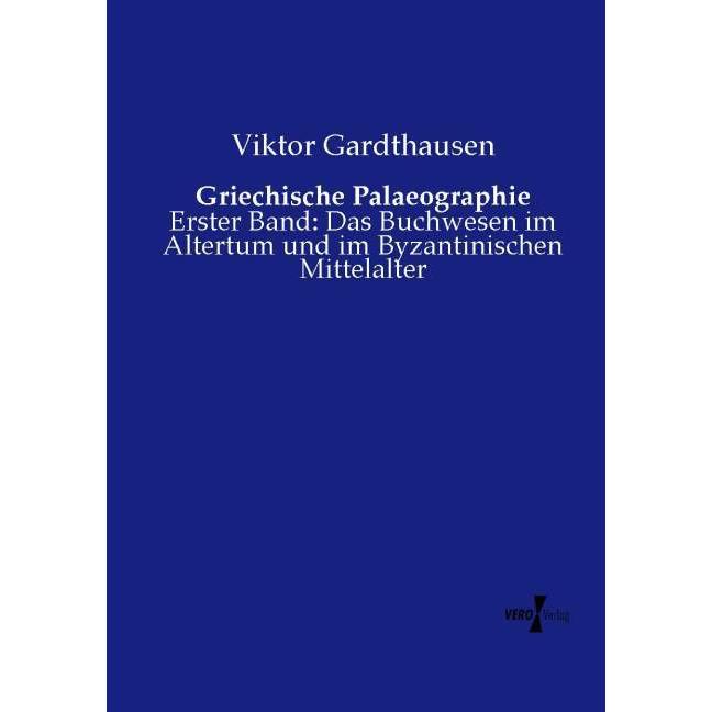 Griechische Palaeographie, Fachbücher von Viktor Gardthausen