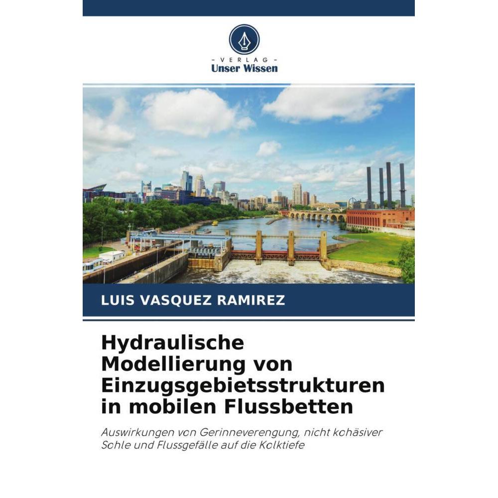 Hydraulische Modellierung von Einzugsgebietsstrukturen in mobilen Flussbetten, Fachbücher von Luis Vásquez Ramírez