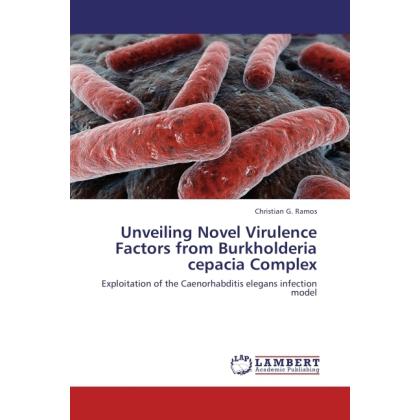 Unveiling Novel Virulence Factors from Burkholderia cepacia Complex, Fachbücher von Christian G. Ramos