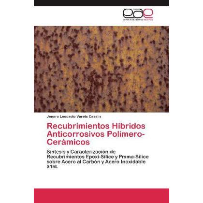 Recubrimientos Híbridos Anticorrosivos Polímero-Cerámicos, Fachbücher von Jenaro Leocadio Varela Caselis