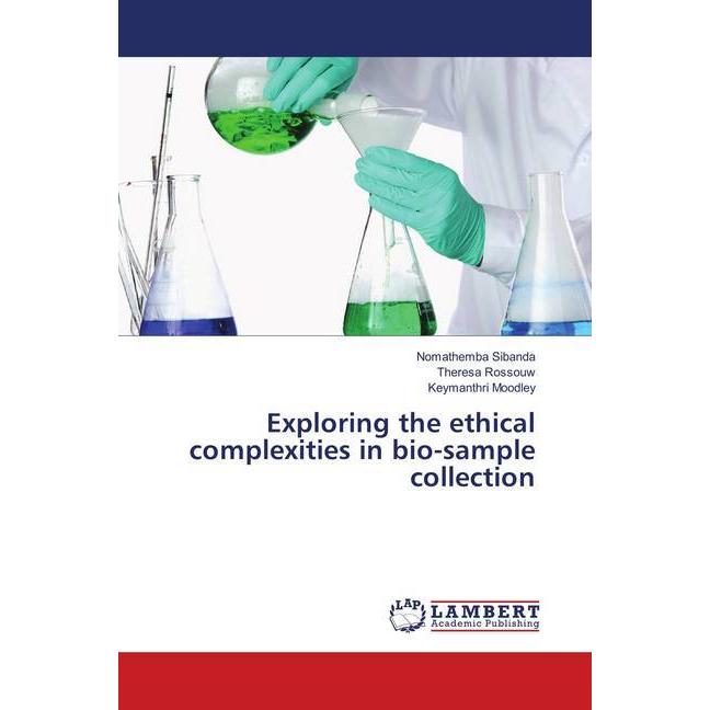 Exploring the ethical complexities in bio-sample collection, Fachbücher von Keymanthri Moodley, Theresa Rossouw, Nomathe...