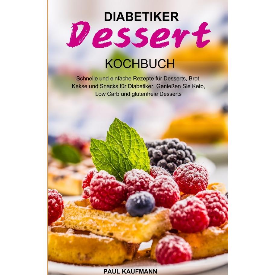 Kaufmann:Diabetiker Dessert Kochbuch, Ratgeber von Paul Kaufmann