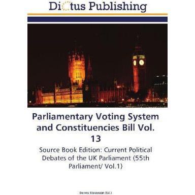 Parliamentary Voting System and Constituencies Bill Vol. 13, Fachbücher