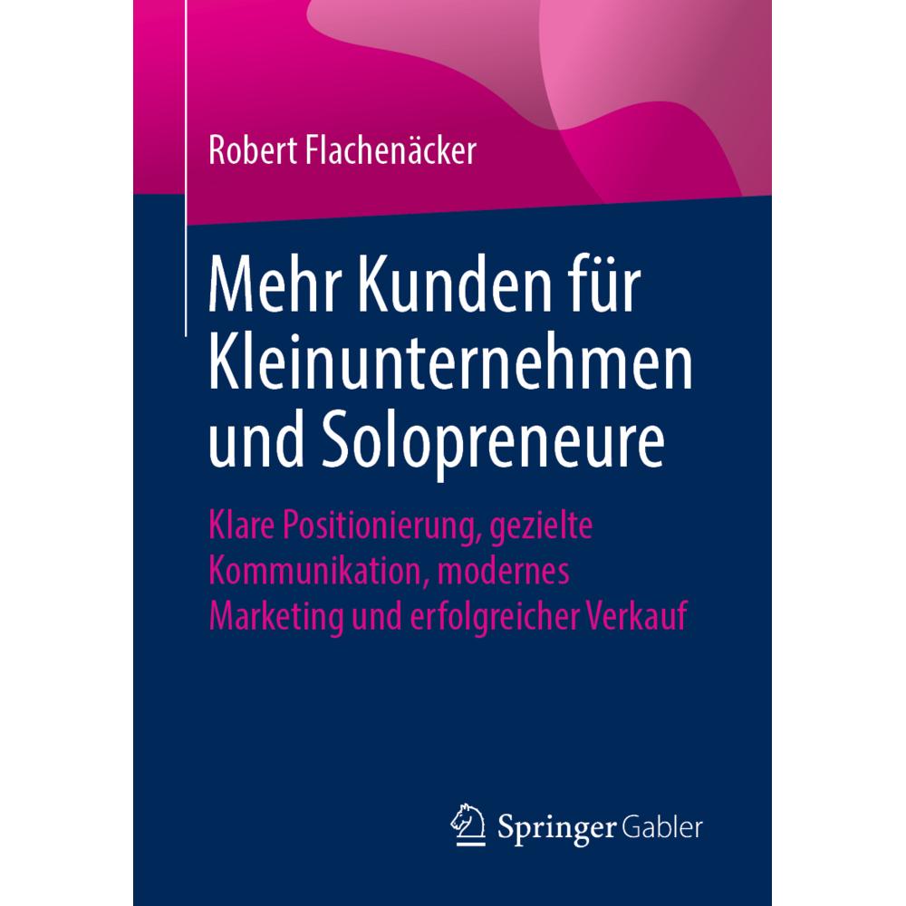 Mehr Kunden für Kleinunternehmen und Solopreneure, Fachbücher von Robert Flachenäcker