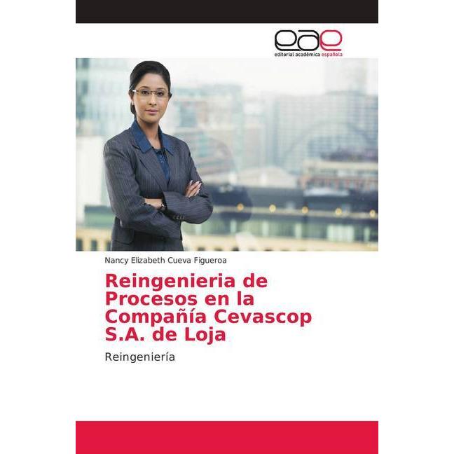 Reingenieria de Procesos en la Compañía Cevascop S.A. de Loja, Fachbücher von Nancy Elizabeth Cueva Figueroa