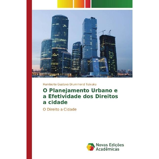 O Planejamento Urbano e a Efetividade dos Direitos a cidade, Fachbücher von Humberto Gustavo Drummond Teixeira