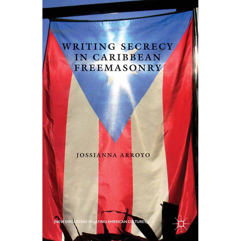 Writing Secrecy in Caribbean Freemasonry, Fachbücher von Kenneth A. Loparo