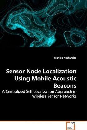 Produktbild Sensor Node Localization Using Mobile Acoustic Beacons (Deutsch, Manish Kushwaha, 2009)
