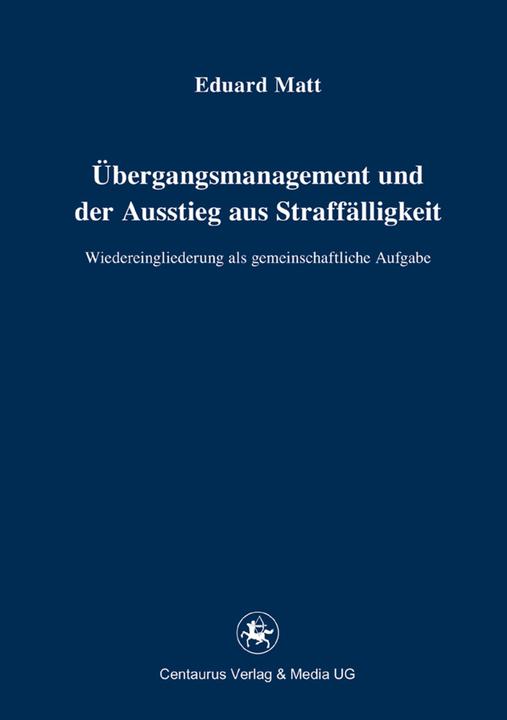 Produktbild Übergangsmanagement und der Ausstieg aus Straffälligkeit (Deutsch, Eduard Matt, 2014)