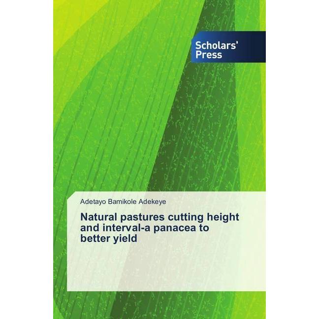 Natural pastures cutting height and interval-a panacea to better yield, Fachbücher von Adetayo Bamikole Adekeye