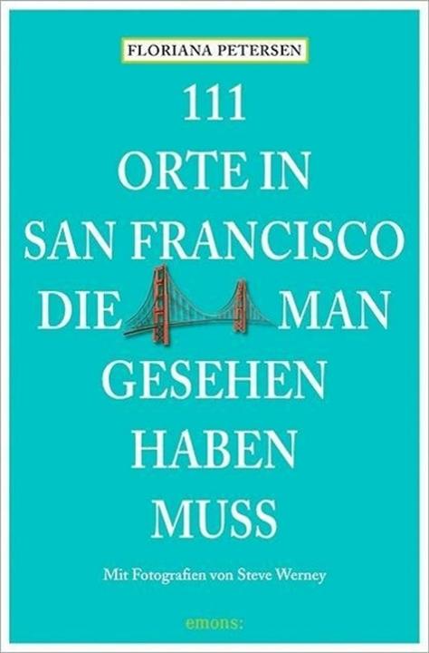 Produktbild 111 Orte in San Francisco, die man gesehen haben muss (Deutsch, Floriana Petersen, 2019)