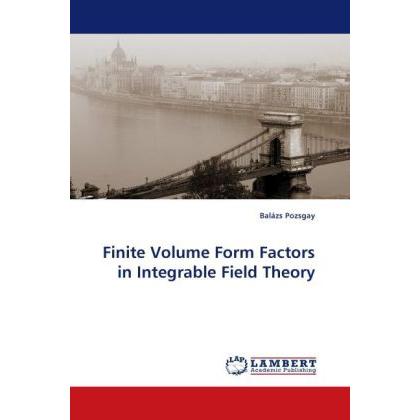 Finite Volume Form Factors in Integrable Field Theory, Fachbücher von Balázs Pozsgay