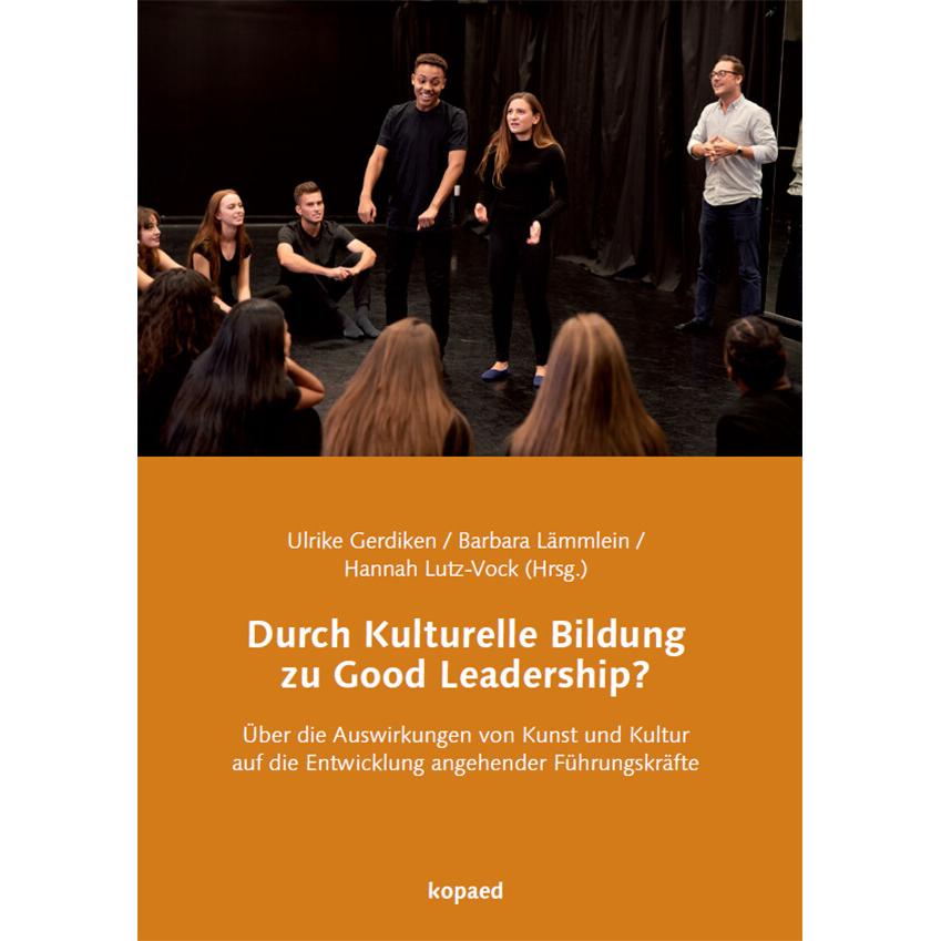 Durch Kulturelle Bildung zu Good Leadership?, Sachbücher von Barbara Lämmlein, Hannah Lutz-Vock, Ulrike Gerdiken