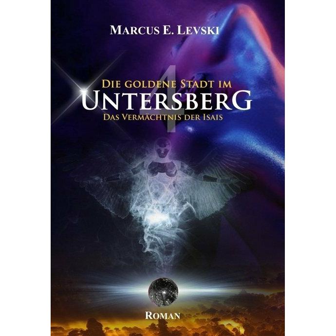 Die Goldene Stadt im Untersberg 4, Belletristik von Marcus E. Levski
