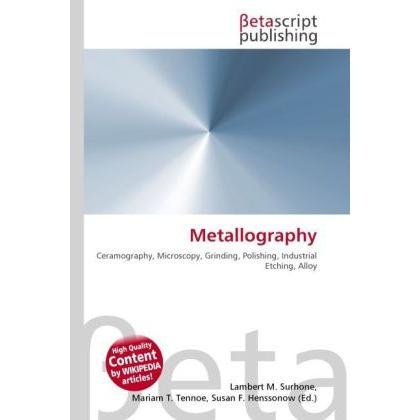 Metallography, Fachbücher von Lambert M. Surhone, Miriam T. Timpledon, Susan F. Marseken